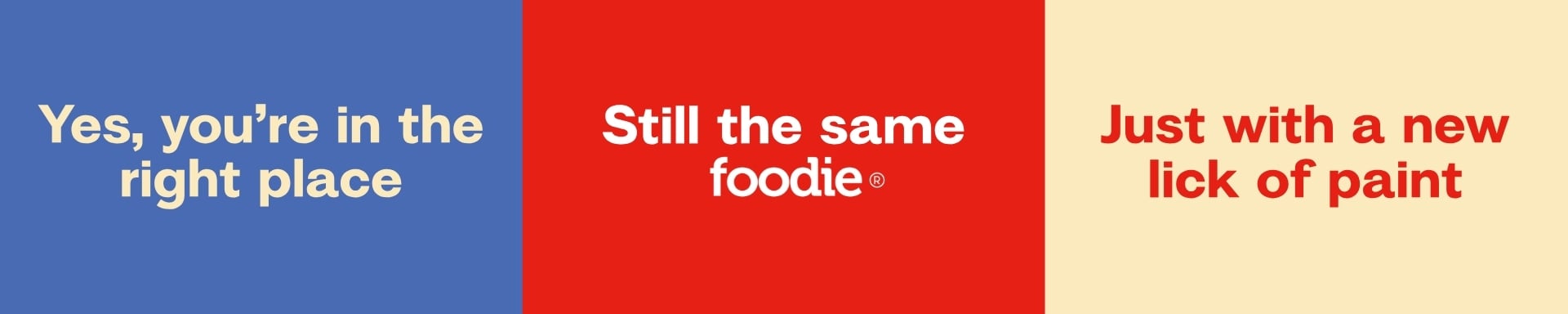 Still the same Foodie, Just with a new lick of paint.